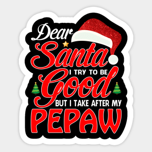 Dear Santa I Tried To Be Good But I Take After My PEPAW T-Shirt Sticker